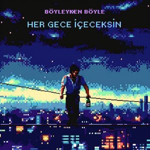 Her Gece İçeceksin