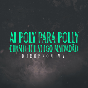Ai Polly Para Polly X Chamo Teu Vulgo Malvadão