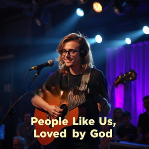 People Like Us, Loved by God