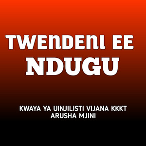 Twendeni Eeh Ndugu