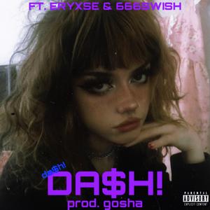 Da$h! (feat. Eryxse & 666SWISH)