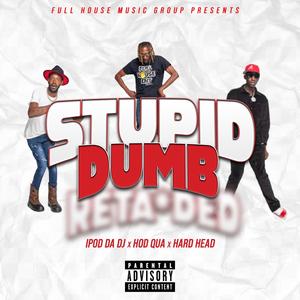 Stupid Dumb (feat. Hod Qua & Hard Head From Mohead)