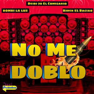 No Me Doblo (with Deibi 70 el comisario, Bombi la Luz & Rider EL Baciao)