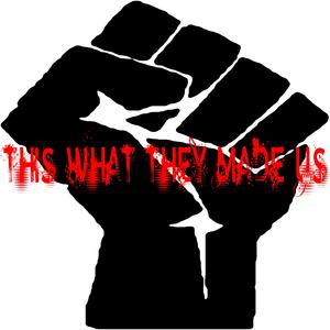 This What They Made Us