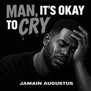 MAN, IT'S OKAY TO CRY