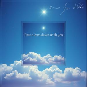 Time slows down with you (feat. erofaalbivio)