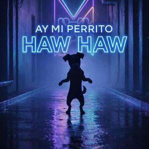 Ay Mi Perrito Haw Haw