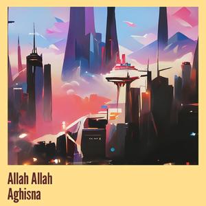 Allah Allah Aghisna
