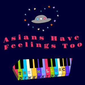 Asians Have Feelings Too (feat. Nush & Tigersonic)