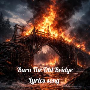 Burn The Old Bridge