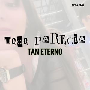 Todo PARECÍA TAN ETERNO