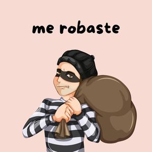 me robaste
