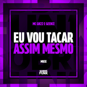 EU VOU TACAR ASSIM MESMO