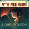Ooratti - Setthu Pochu Manasu - Lofi Beats