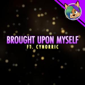 Brought Upon Myself (feat. Cynorric)