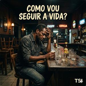 Como vou seguir a vida?