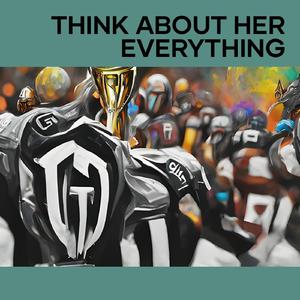 Think About Her Everything