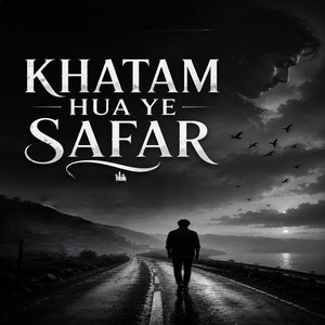 KHATAM HUA YE SAFAR
