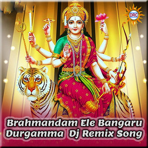 Brahmandam Ele Bangaru Durgamma (DJ Remix Song)