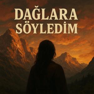 Dağlara Söyledim