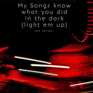 My Songs know what you did in the dark