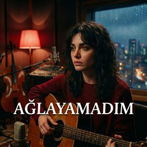 Ağlayamadım