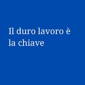 Il duro lavoro è la chiave