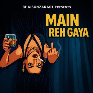 MAIN REH GAYA