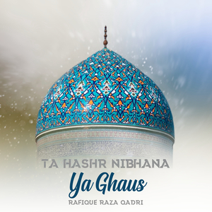 Ta Hashr Nibhana Ya Ghaus