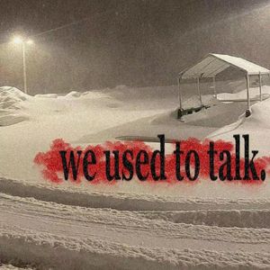 we used to talk.