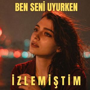Ben Seni Uyurken İzlemiştim