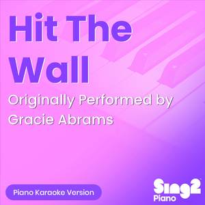 Hit The Wall (Originally Performed by Gracie Abrams) (Piano Karaoke Version)