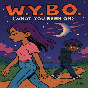 W.Y.B.O(What you been on)