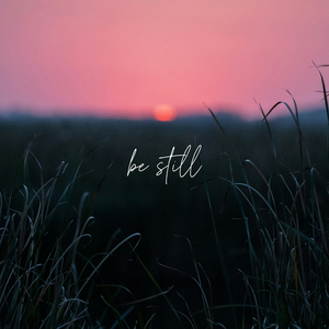 Be Still