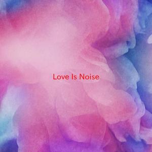 Love Is Noise (Complete version originally performed by The Verve)