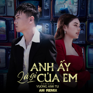 Anh Ấy Là Gì Của Em (Remix)