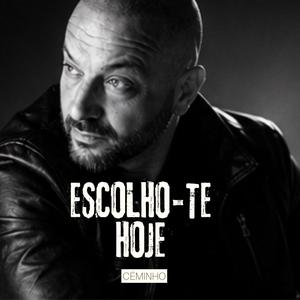 Escolho-te hoje