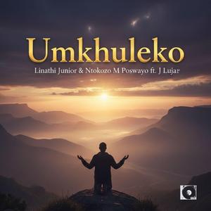 Umkhuleko (feat. Ntokozo M Poswayo & J Lujar)