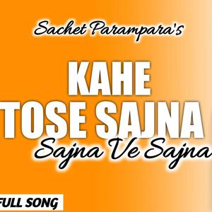 Kahe Tose Sajna X Sajna Ve Sajna