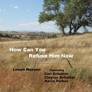 How Can You Refuse Him Now (feat. Carl Schutter, Clayton Schutter & Kevin Parker)