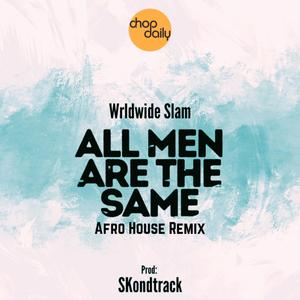 All Men Are The Same (Afro House Remix)
