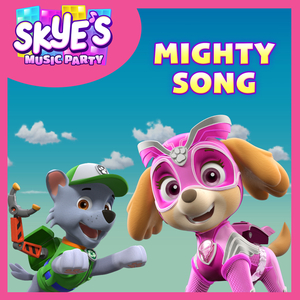 Mighty Song (Skye’s Music Party)