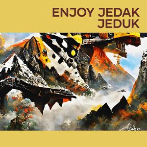 Enjoy jedak jeduk