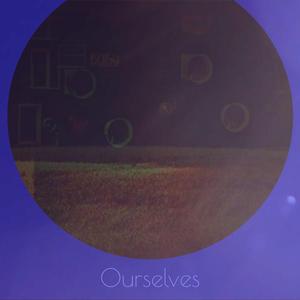 Ourselves