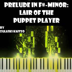 Prelude in F#-Minor: Lair of the Puppet Player
