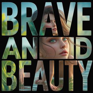 “Brave and Beauty”