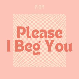 Please I Beg You