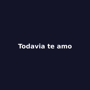 Todavia te Amo