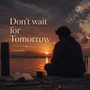 Don't wait for Tomorrow (feat. Silent Lyricist)