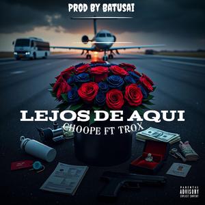 Lejos De Aqui (feat. Choope & TROX)